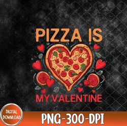 pizza is my valentine heart pizza lover valentine's day png, valentine heart png, pizza lover png