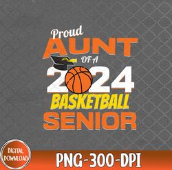 proud aunt of a 2024 senior basketball senior aunt 2024, 2024 senior png, basketball senior png