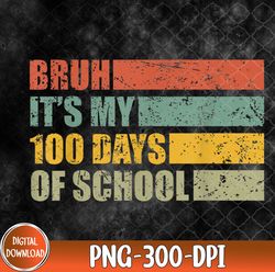 bruh its my 100 days of school 100th day of school, 100 days of school png, png, sublimation design