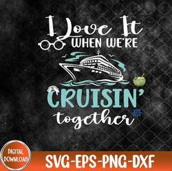 family cruise 2024 i love it when we're cruisin' together svg, eps, png, dxf