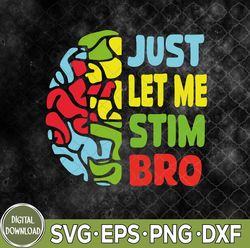 funny autism awereness neurodiversity just let me stim bro svg, eps, png, dxf