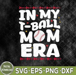 in my t ball mom era svg, t-ball mom svg, groovy funny ball mom svg, mother's day svg