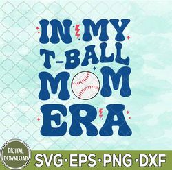 in my t-ball mom era svg, tee-ball mom svg, mother's day svg