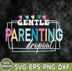 funny gentle parenting dropout svg, mothers day svg, funny mama