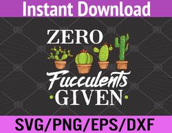 funny zero fucculents given succulent gardening svg, eps, png, dxf, digital download