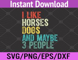 i like horses dogs & maybe 3 people horse rider dog lover svg, eps, png, dxf, digital download