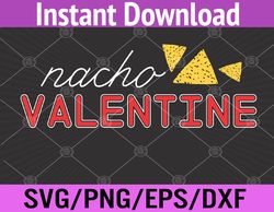 nacho valentine day funny sarcastic svg, eps, png, dxf, digital download