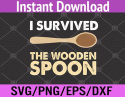 i survived the wooden spoon funny wooden spoon  svg, eps, png, dxf, digital download