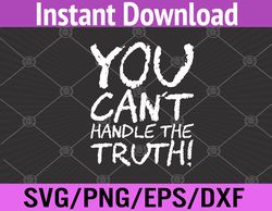 you can't handle the truth! svg, eps, png, dxf, digital download