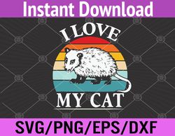 i love my cat opossum fuuny possums svg, eps, png, dxf, digital download