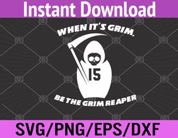 when it's grim be the grim reaper adult svg, eps, png, dxf, digital download