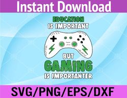 gaming is importanter funny gamer svg, eps, png, dxf, digital download