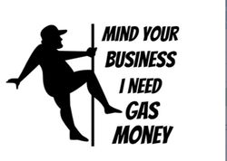 png only instant download mind your business i need gas money. please read item description for details