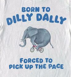 Born To Dilly Dally Graphic Png, Funny Retro Png, Vintage Relaxed Pngmeme Png, Funny Unisex Png, Cool Gift For Friends