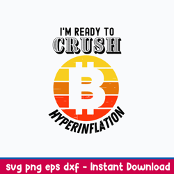 Im Ready To Crush Hyperinflation Bitcoin Crypto End The Fed Svg, Bitcoin Crypto Svg, Png Dxf Eps File