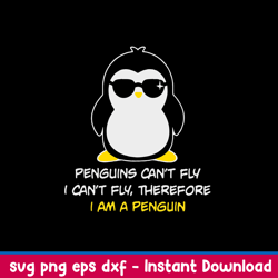 penguins cant fly i cant fly therefore i am a penguin svg, png dxf eps file