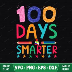 100 days smarter svg, 100 days of school svg, teacher svg, school shirt svg, kid's shirt svg, 100th days of school