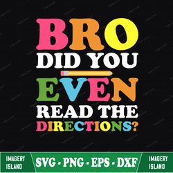 bro did you even read svg, teacher quote svg, teacher sublimation svg, student svg, funny school