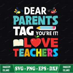 dear parents, tag you're it svg, funny teacher svg, summer vacation teacher shirt, last day of school svg, png, svg file