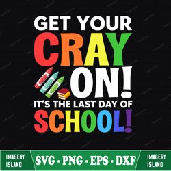 get your cray-on svg, teacher appreciation svg, teacher svg, teacher retirement svg, end of year teacher gift, teacher