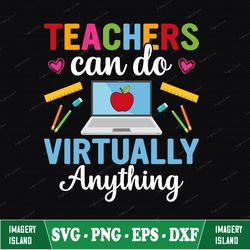 teachers can do virtually anything svg, teacher life svg, school svg, back to school svg,teacher shirt svg, teacher