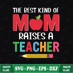 the best kind of mom raises a teacher instant digital download svg, png, vector cut file