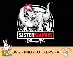 sistersaurus svg, sister saurus t-rex dinosaur, jurasskicked shirt, family saurus svg, cutting files, cricut, silhouette