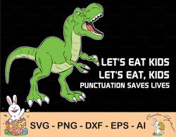 punctuation saves lives svg, christmas dinosaur, funny grammar svg, punctuation svg, eat kids svg, english teacher svg