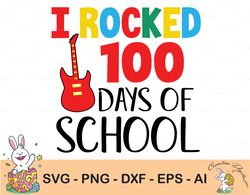 i rocked 100 days of school svg, cut file, dxf file, 100th day of school svg, 100 days shirt svg, school shirt svg