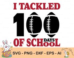 i tackled 100 days of school svg, 100 days of school svg, school svg, football svg, sublimation designs downloads