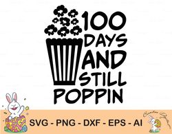 100 days and still poppin svg, 100 days of school svg, popcorn svg, 100 days svg, download for cricut and silhouette