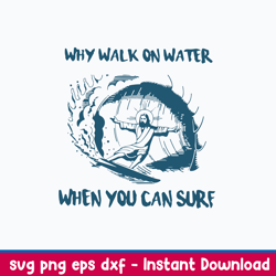 jesus why walk on water when you can sure svg, png dxf eps file