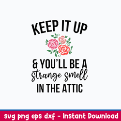 keep it up and you_ll be a stange smell in the attic svg, png dxf eps file