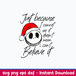 just becaus i cannot see it doesn_t mean i can believe it svg, skellington christmas svg, png dxf eps file