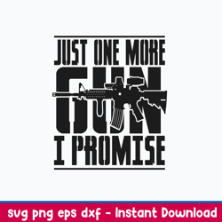 just one more gun i promise svg, cool ar-15 rifle gun svg, png dxf eps file