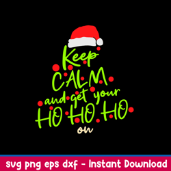 keep calm and get your ho ho ho svg, santa claus hat svg, christmas svg, png dxf eps file