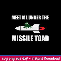 meet me under the missile toad svg, funny svg, png dxf eps file