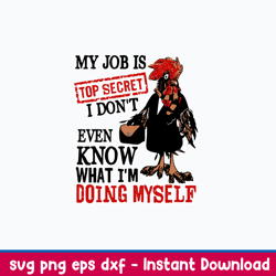 my job is top secret i don_t even know what i_m doing myself svg, funny svg, png dxf eps file