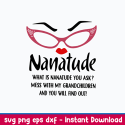 nanatude what is nanatude you ask mess with my grandchidren and you will find out svg, png dxf eps file