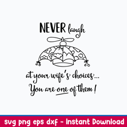 never laugh at your wifes choices you are one of them svg, png dxf eps file