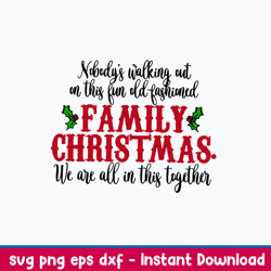 nobody_s walking out on this fun old fashioned family christmas we are all in this together svg, png dxf eps file