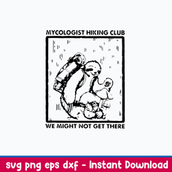 sloth mycologist hiking club we might not get there svg, png dxf eps file