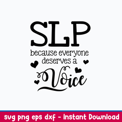 slp everyone deserves a voice speech language pathologist svg, png dxf eps file