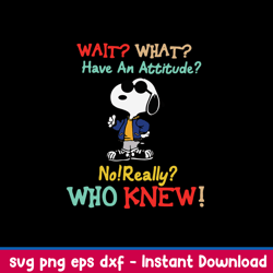 snoopy wait what have an attitude no really who knew svg, png dxf eps file