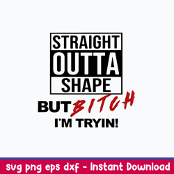 straight outta shape but bitch i_m tryin svg, png dxf eps file