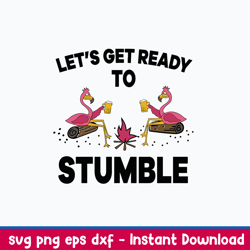 let_s get ready to stumble svg, flamingoes dink beer svg, funny svg, png dxf eps file