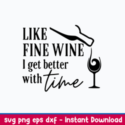 like fine wine i get better with time svg, png dxf eps file