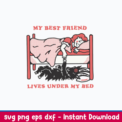 my best friend lives under my bed svg, png dxf eps file