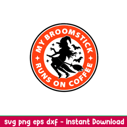 my broomstick runs on coffee, my broomstick runs on coffee svg, funny halloween svg, coffee funny svg, png,dxf,eps file
