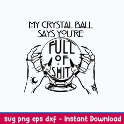 my crystal ball says youre full of shit psychic svg, dxf eps file